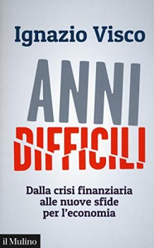 anni difficili dalla crisi finanziaria alle nuove sfide per l\'economia