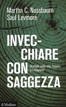 invecchiare con saggezza dialoghi sulla vita l\'amore e i rimpianti