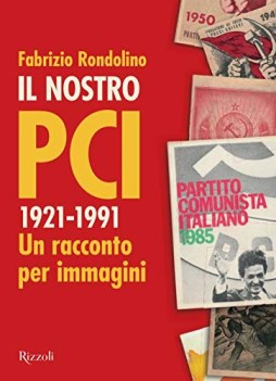 nostro pci 1921-1991 un racconto per immagini