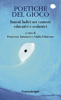 poetiche del gioco innesti ludici nei contesti educativi e scolastici