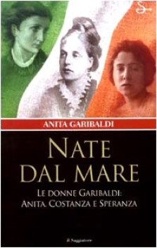 nate dal mare le donne di garibaldi anita costanza e speranza