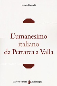 umanesimo italiano da petrarca a valla