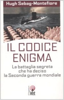 codice enigma la battaglia segreta che ha deciso la seconda guerra mondiale