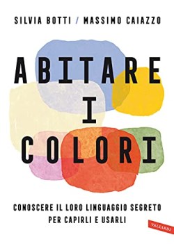 abitare i colori conoscere il loro linguaggio per capirli e usarli