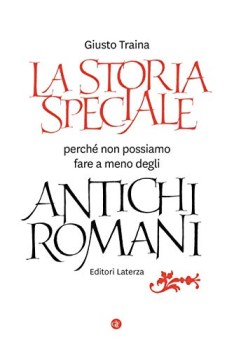 storia speciale perch non possiamo fare a meno degli antichi romani