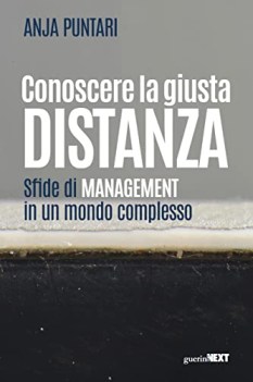 conoscere la giusta distanza sfide di management in un mondo complesso