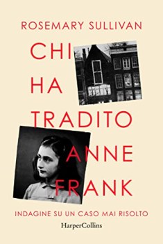 chi ha tradito anne frank indagine su un caso mai risolto