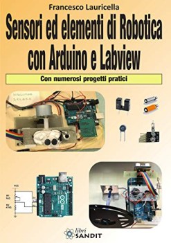 sensori ed elementi di robotica con arduino e labview con numerosi pr