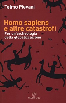 homo sapiens e altre catastrofi per una archeologia della globalizzaz