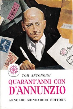 quarant\'anni con d\'annunzio con 16 ill fuori testo