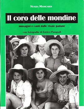 coro delle mondine immagini e canti dalle risaie padane