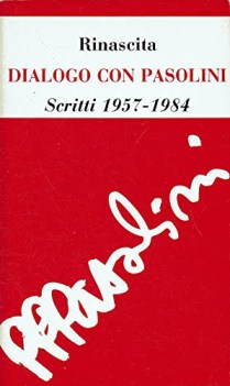 rinascita dialogo con pasolini scritti 1957- 1984