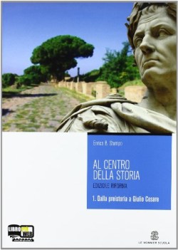 al centro della storia 1 ed.2011 +citt. storia biennio lic e 1 mg