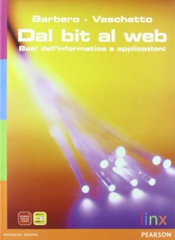 dal bit al web, basi dell\'informatica informatica e sistemi