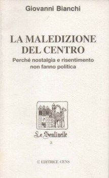 maledizione del centro perche nostalgia e risentimento non fanno politica