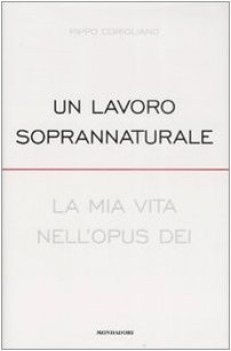 lavoro soprannaturale la mia vita nell\'opus dei