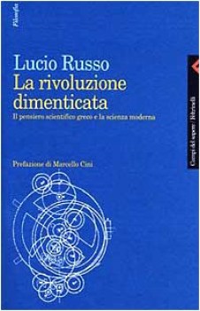 rivoluzione dimenticata il pensiero scientifico greco e la scienza