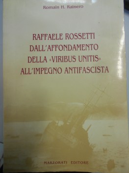 raffaele rossetti dall\'affondamento della viribus unitis allimpegno antifascista