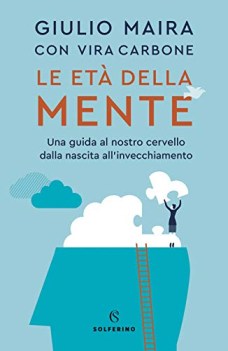 et della mente una guida al nostro cervello dalla nascita all\'invecchiamento