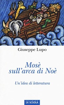 mose sull\'arca di noe un\'idea di letteratura ediz illustrata