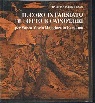 coro intarsiato di lotto e capoferri per santa maria maggiore in bergamo