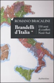 brandelli d\'italia 150 anni di conflitti nord sud