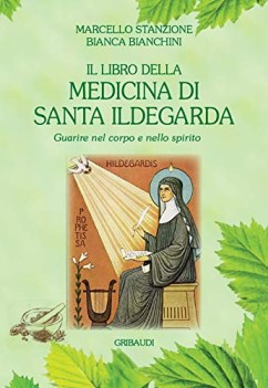 libro della medicina di santa ildegarda guarire nel corpo e nello spirito