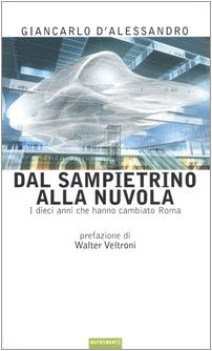 dal sampietrino alla nuvola i dieci anni che hanno cambiato roma