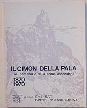 cimon della pala nel centenario della prima ascensione 1870-1970