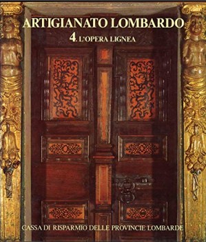 artigianato lombardo vol 4  l\'opera lignea