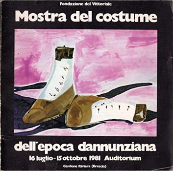 mostra del costume dell\'epoca d\'annunziana 16 luglio / 15 ottobre 1981