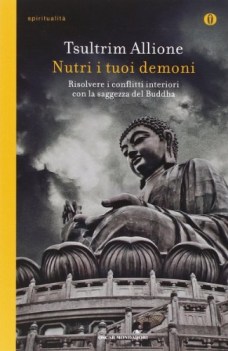 nutri i tuoi demoni risolvere i conflitti interiori con la saggezza del buddha