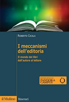 meccanismi dell\' editoria il mondo dei libri dall\' autore al lettore