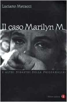 caso marilyn m e altri disastri della psicoanalisi