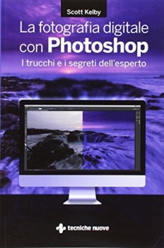 Fotografia digitale con photoshop i trucchi e i segreti