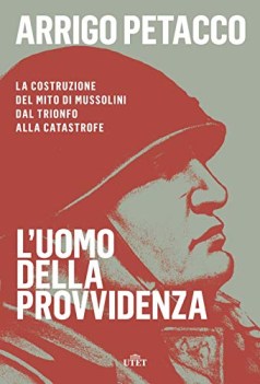 uomo della provvidenza la costruzione del mito di mussolini