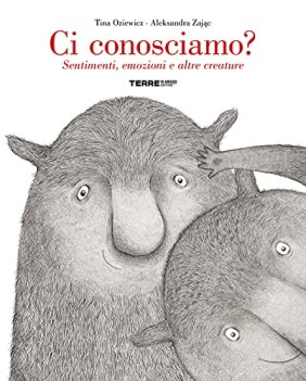 ci conosciamo? sentimenti emozioni e altre creature ediz. a colori