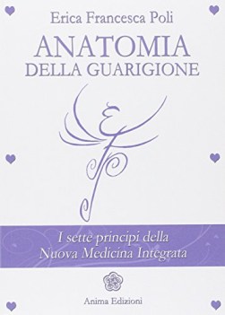 anatomia della guarigione i sette principi della nuova medicina integrata