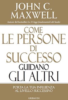 come le persone di successo guidano gli altri porta la tua influenza