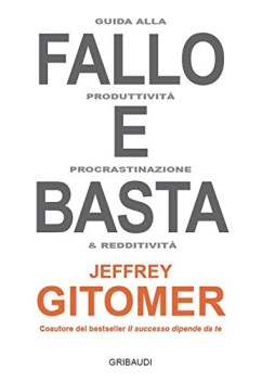 fallo e basta guida alla produttivit procrastinazione e redditivit