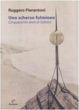 scherzo fulmineo cinquecento anni di fulmini dal 1929 al 1447 ed