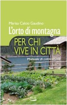 orto di montagna per chi vive in citta manuale di coltivazione