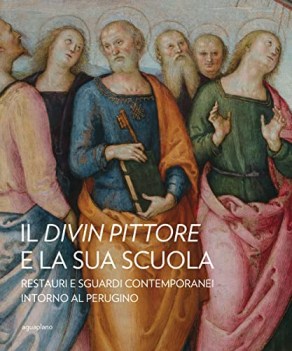 divin pittore e la sua scuola restauri e sguardi contemporanei