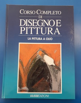 Corso completo di disegno e pittura. la pittura a olio n5