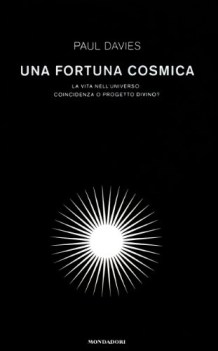 fortuna cosmica la vita nelluniverso coincidenza o progetto divino?