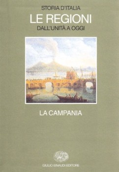 Storia d\'Italia le regioni dall\'unita a oggi. La Campania. Einaudi 1990