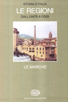 Storia d\'Italia le regioni dall\'unita a oggi. Le Marche. Einaudi 1987