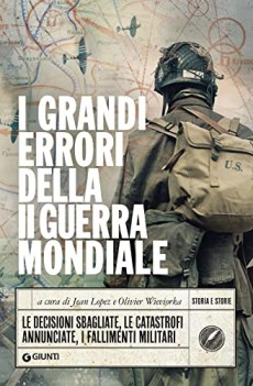 grandi errori della ii guerra mondiale le decisioni sbagliate le catastrofi