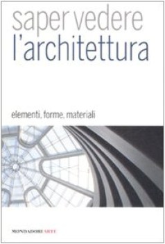 saper vedere l\'architettura elementi forme materiali ediz illustr