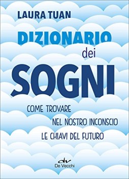 dizionario dei sogni come trovare nel nostro inconscio le chiavi del futuro